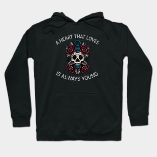 A Heart That Loves Is Always Young Skull Hoodie